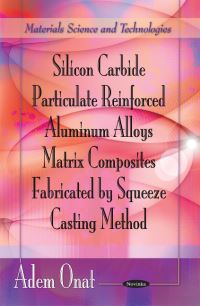 Book Cover for Silicon Carbide Particulate Reinforced Aluminum Alloys Matrix Composites Fabricated by Squeeze Casting Method by Adem Onat