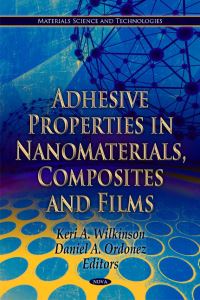 Book Cover for Adhesive Properties in Nanomaterials, Composites, and Films by Kerry Wilkinson, Daniel A Ordonez