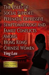 Book Cover for The Roles of Social Support, Perinatal Depressive Symptomatology, and Family Conflicts Among Hong Kong Chinese Women by Ying Lau
