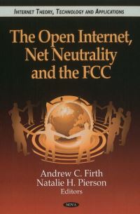 Book Cover for The Open Internet, Net Neutrality and the FCC by Andrew C Firth, Natalie H Pierson