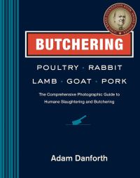Book Cover for Butchering Poultry, Rabbit, Lamb, Goat, and Pork by Adam Danforth