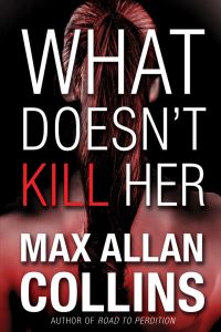 Book Cover for What Doesn't Kill Her by Max Allan Collins