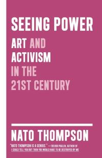 Book Cover for Seeing Power by Nato Thompson