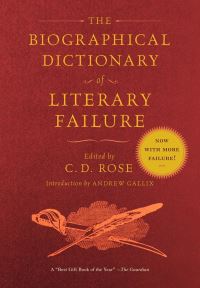 Book Cover for The Biographical Dictionary of Literary Failure by C D Rose