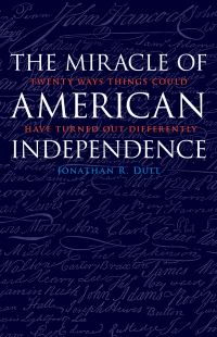 Book Cover for The Miracle of American Independence by Jonathan R Dull
