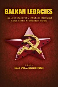 Book Cover for Balkan Legacies by John Paul Newman, Balázs Apor