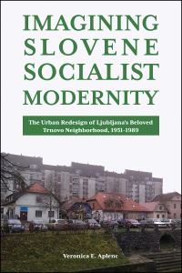 Book Cover for Imagining Slovene Socialist Modernity by Veronica E Aplenc