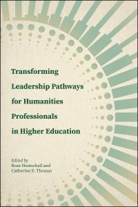 Book Cover for Transforming Leadership Pathways for Humanities Professionals in Higher Education by Roze Hentschell, Catherine E Thomas