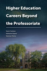 Book Cover for Higher Education Careers Beyond the Professoriate by Karen Cardozo, Katherine Kearns, Shannan Palma