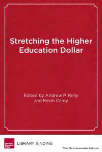 Book Cover for Stretching the Higher Education Dollar by Andrew P Kelly, Kevin Carey