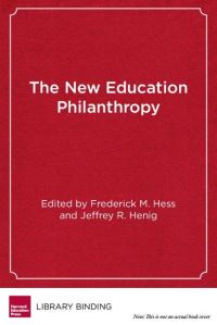 Book Cover for The New Education Philanthropy by Frederick M Hess, Jeffrey R Henig