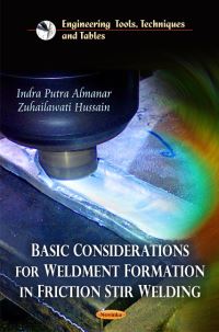 Book Cover for Basic Considerations for Weldment Formation in Friction Stir Welding by Indra Putra Almanar, Zuhailawati Hussain