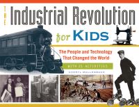 Book Cover for The Industrial Revolution for Kids by Cheryl Mullenbach