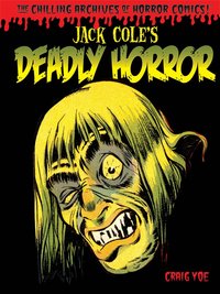 Book Cover for Jack Cole's Deadly Horror (The Chilling Archives of Horror!) by Jack Cole
