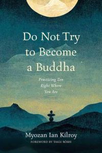 Book Cover for Do Not Try to Become a Buddha by Myozan Ian Kilroy