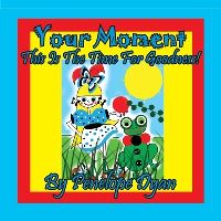 Book Cover for Your Moment --- This Is The Time For Goodness! by Penelope Dyan