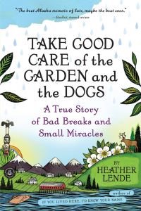Book Cover for Take Good Care of the Garden and the Dogs by Heather Lende