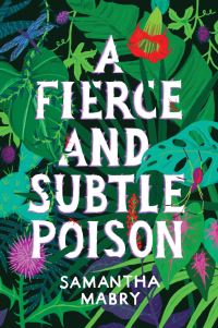 Book Cover for A Fierce and Subtle Poison by Samantha Mabry