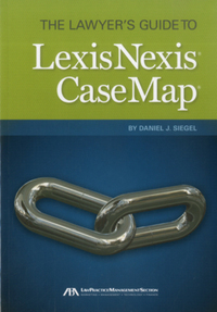Book Cover for The Lawyer's Guide to LexisNexis CaseMap by Daniel J Siegel, American Bar Association