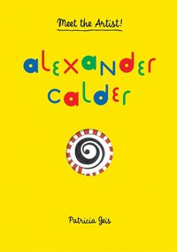 Book Cover for Alexander Calder / Text and Illustrations [By] Patricia Geis ; Translation, Jordi Martín Lloret by Patricia Geis