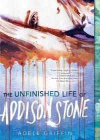 Book Cover for The Unfinished Life of Addison Stone by Adele Griffin