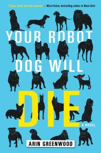 Book Cover for Your Robot Dog Will Die by Arin Greenwood