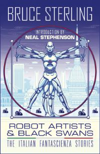 Book Cover for Robot Artists & Black Swans by Bruce Sterling
