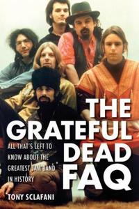 Book Cover for The Grateful Dead FAQ by Tony Sclafani