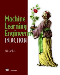 Book Cover for Machine Learning Engineering in Action by Ben Wilson