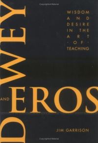Book Cover for Dewey and Eros Wisdom and Desire in the Art of Teaching by Jim Garrison