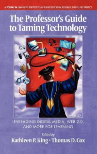 Book Cover for The Professor's Guide to Taming Technology Leveraging Digital Media, Web 2.0 by Kathleen P King, Thomas D Cox