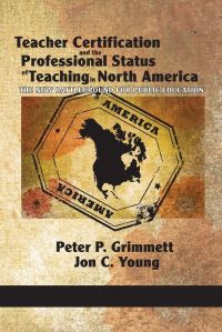 Book Cover for Teacher Certification and the Professional Status of Teaching in North America by Peter P Grimmett, Jon C Young, Claude Lessard