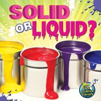 Book Cover for Solid Or Liquid? by Grace Hansen