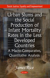 Book Cover for Urban Slums and the Social Production of Infant Mortality Rates in the Less Developed Countries by James Rice