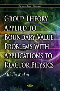 Book Cover for Group Theory Applied to Boundary Value Problems With Applications to Reactor Physics by Mihály Makai