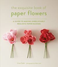 Book Cover for The Exquisite Book of Paper Flowers by Livia Cetti