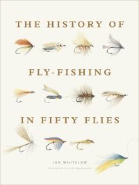 Book Cover for The History of Fly Fishing in Fifty Flies by Ian Whitelaw