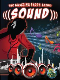 Book Cover for The Amazing Facts About Sound by Buffy Silverman