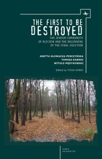 Book Cover for The First to Be Destroyed by Anetta GlowackaPenczyÔnska, Tomasz Kawski, Witold Medykowski