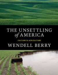 Book Cover for The Unsettling of America by Wendell Berry