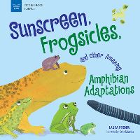 Book Cover for Sunscreen, Frogsicles, and Other Amazing Amphibian Adaptations by Laura Perdew