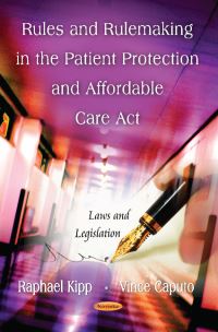 Book Cover for Rules and Rulemaking in the Patient Protection and Affordable Care Act by Raphael Kipp, Vince Caputo