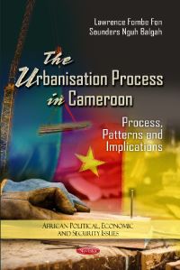 Book Cover for The Urbanisation Process in Cameroon by Lawrence Fon, Sounders Nguh Balgah