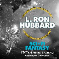 Book Cover for Sci-Fi Fantasy 10th Anniversary Audiobook Collection by L Ron Hubbard, Thomas Silcott, Lynsey Bartilson, Bruce Boxleitner, Corey Burton