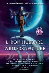 Book Cover for L. Ron Hubbard Presents Writers of the Future Volume 40 by L Ron Hubbard, SM Stirling, Nancy Kress, Gregory Benford, Bob Eggleton, Stephannie Tallent