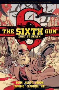 Book Cover for The Sixth Gun. Dust to Death by Cullen Bunn, Brian Hurtt, Bill Crabtree, Ryan Hill