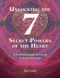Book Cover for Unlocking the 7 Secret Powers of the Heart by Shai Tubali