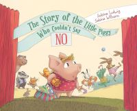 Book Cover for The Story of the Little Piggy Who Couldn't Say No by Sabine Ludwig