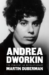 Book Cover for Andrea Dworkin by Martin B Duberman
