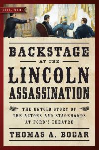 Book Cover for Backstage at the Lincoln Assassination by Thomas A Bogar
